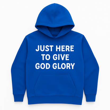 JUST HERE TO GIVE GOD GLORY