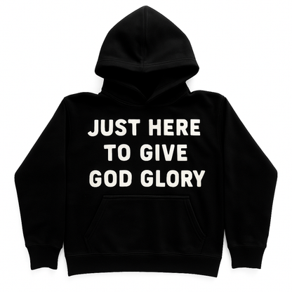 JUST HERE TO GIVE GOD GLORY